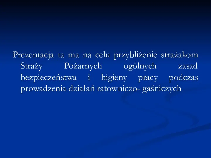 Prezentacja ta ma na celu przybliżenie strażakom Straży Pożarnych ogólnych