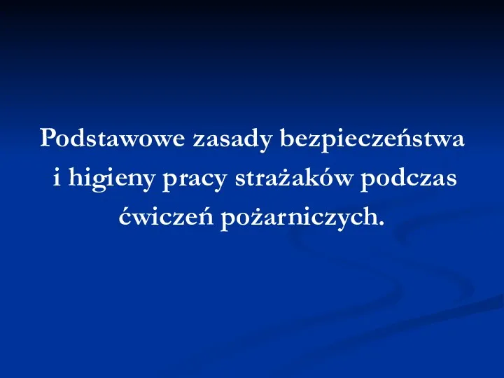 Podstawowe zasady bezpieczeństwa i higieny pracy strażaków podczas ćwiczeń pożarniczych.