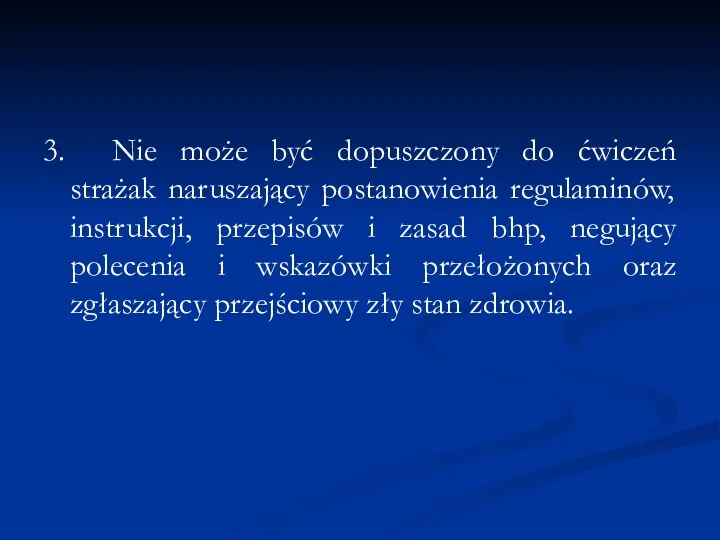 3. Nie może być dopuszczony do ćwiczeń strażak naruszający postanowienia