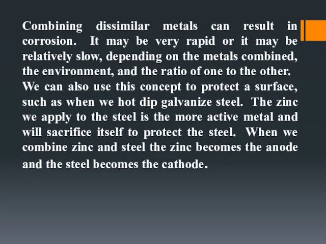 Combining dissimilar metals can result in corrosion. It may be