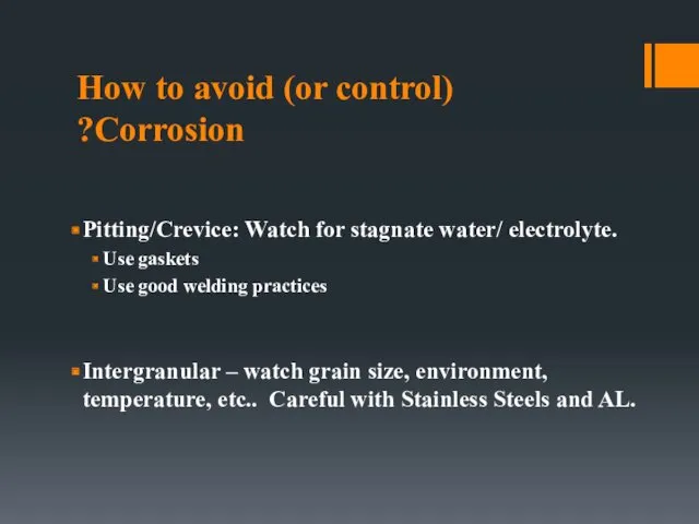 How to avoid (or control) Corrosion? Pitting/Crevice: Watch for stagnate