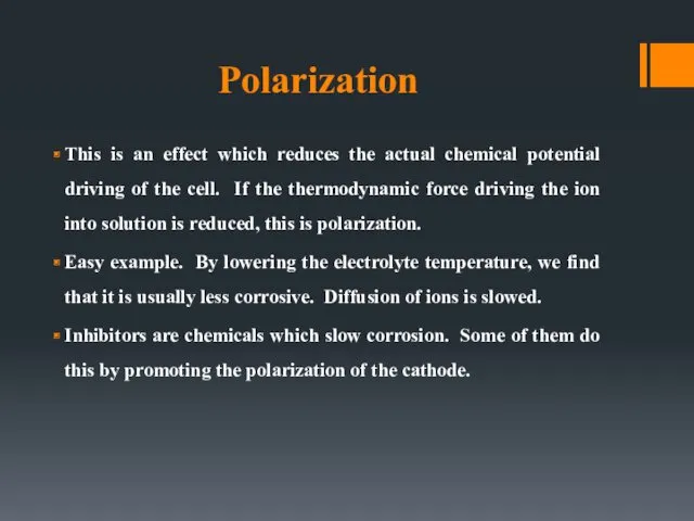 Polarization This is an effect which reduces the actual chemical