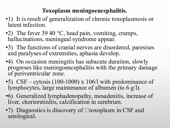 Toxoplasm meningoencephalitis. 1) It is result of generalization of chronic toxoplasmosis or latent