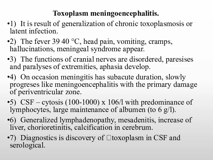 Toxoplasm meningoencephalitis. 1) It is result of generalization of chronic