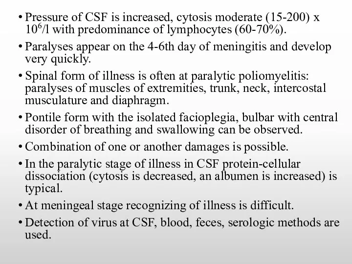 Pressure of CSF is increased, cytosis moderate (15-200) х 106/l with predominance of