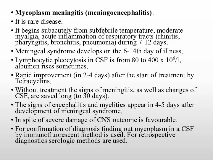 Mycoplasm meningitis (meningoencephalitis). It is rare disease. It begins subacutely from subfebrile temperature,