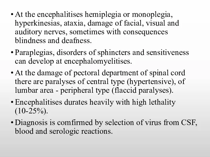 At the encephalitises hemiplegia or monoplegia, hyperkinesias, ataxia, damage of