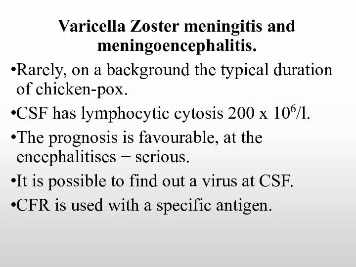 Varicella Zoster meningitis and meningoencephalitis. Rarely, on a background the typical duration of