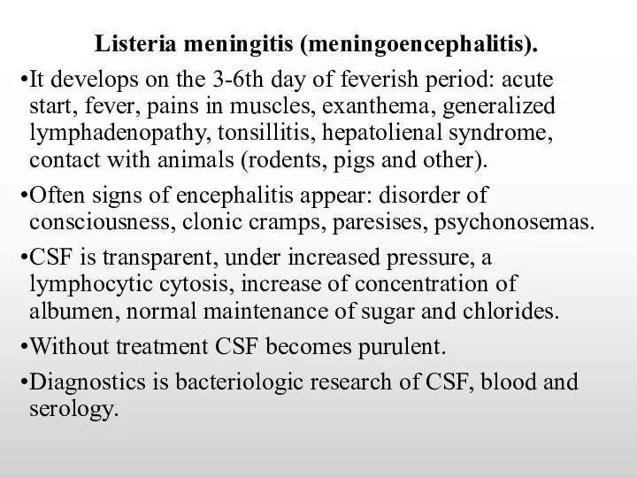 Listeria meningitis (meningoencephalitis). It develops on the 3-6th day of feverish period: acute