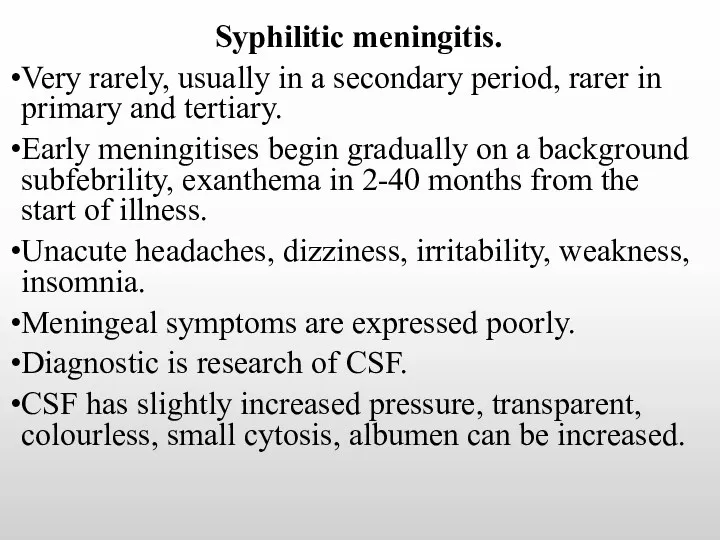 Syphilitic meningitis. Very rarely, usually in a secondary period, rarer in primary and