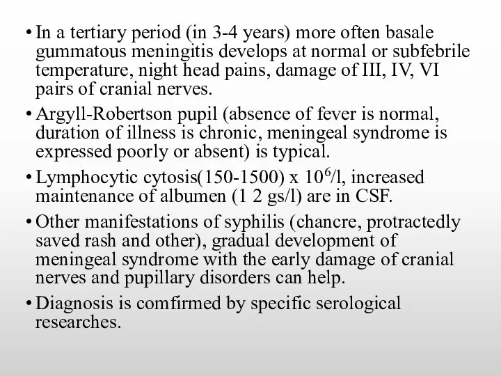 In a tertiary period (in 3-4 years) more often basale gummatous meningitis develops
