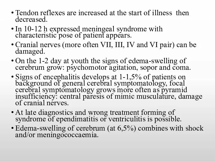 Tendon reflexes are increased at the start of illness then decreased. In 10-12