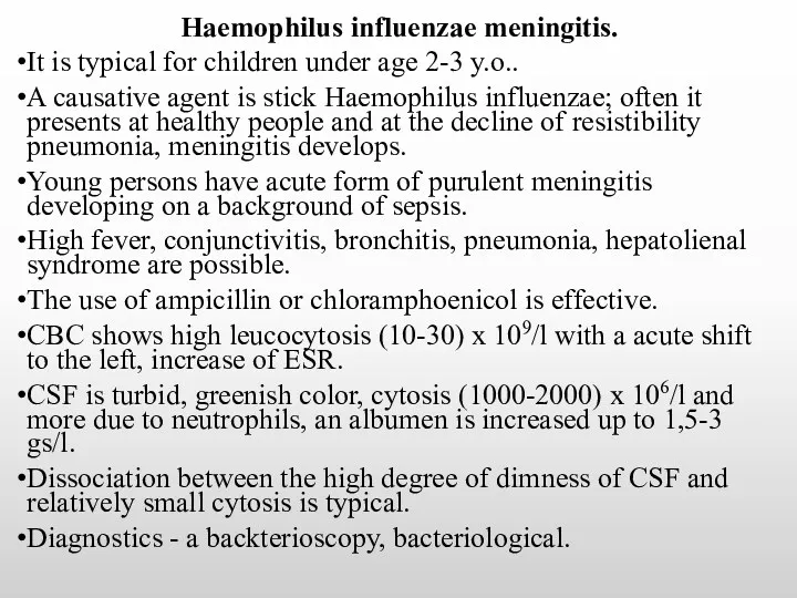 Haemophilus influenzae meningitis. It is typical for children under age 2-3 y.o.. A