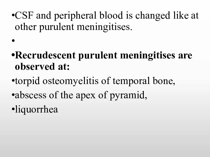 CSF and peripheral blood is changed like at other purulent meningitises. Recrudescent purulent