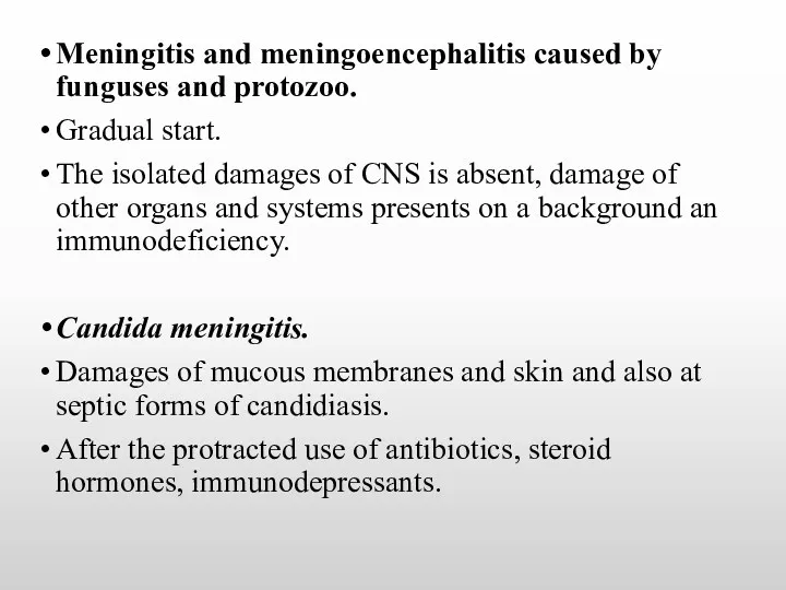 Meningitis and meningoencephalitis caused by funguses and protozoo. Gradual start.