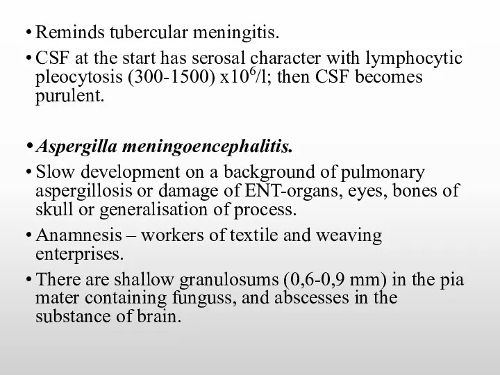 Reminds tubercular meningitis. CSF at the start has serosal character with lymphocytic pleocytosis