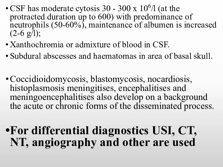 CSF has moderate cytosis 30 - 300 х 106/l (at the protracted duration