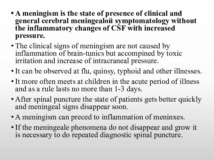 A meningism is the state of presence of clinical and