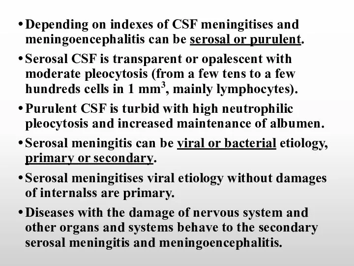 Depending on indexes of CSF meningitises and meningoencephalitis can be serosal or purulent.