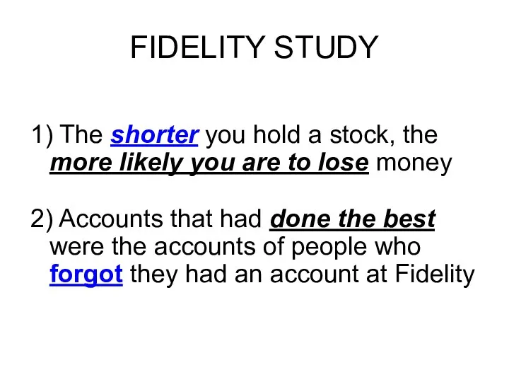 FIDELITY STUDY 1) The shorter you hold a stock, the