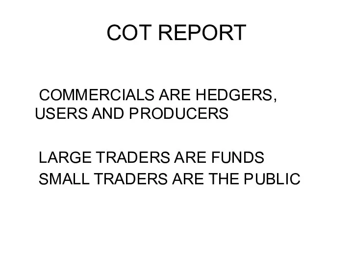 COT REPORT COMMERCIALS ARE HEDGERS, USERS AND PRODUCERS LARGE TRADERS