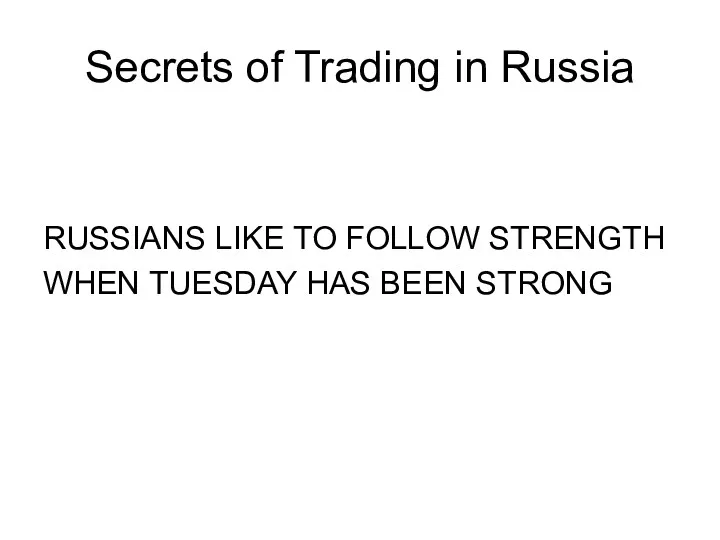 Secrets of Trading in Russia RUSSIANS LIKE TO FOLLOW STRENGTH WHEN TUESDAY HAS BEEN STRONG