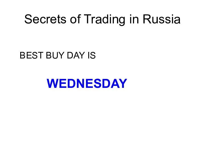 Secrets of Trading in Russia BEST BUY DAY IS WEDNESDAY