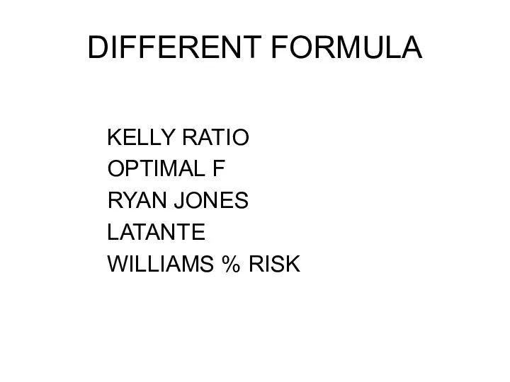 DIFFERENT FORMULA KELLY RATIO OPTIMAL F RYAN JONES LATANTE WILLIAMS % RISK