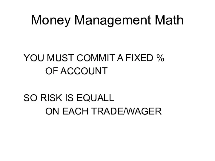 Money Management Math YOU MUST COMMIT A FIXED % OF