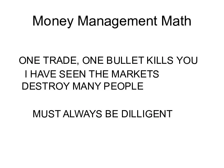 Money Management Math ONE TRADE, ONE BULLET KILLS YOU I