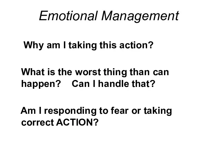 Emotional Management Why am I taking this action? What is