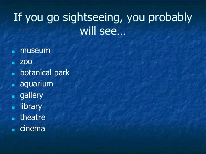 If you go sightseeing, you probably will see… museum zoo