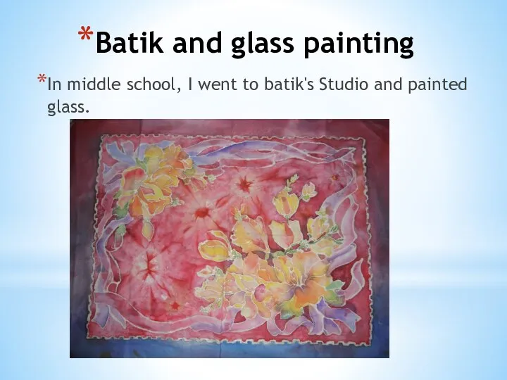 Batik and glass painting In middle school, I went to batik's Studio and painted glass.