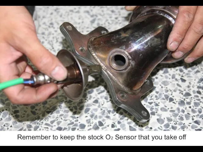 Remember to keep the stock O2 Sensor that you take off