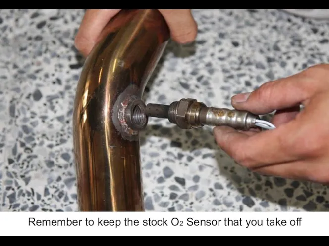 Remember to keep the stock O2 Sensor that you take off