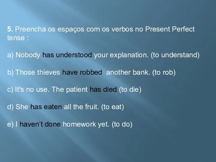 5. Preencha os espaços com os verbos no Present Perfect