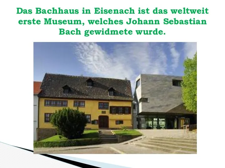 Das Bachhaus in Eisenach ist das weltweit erste Museum, welches Johann Sebastian Bach gewidmete wurde.