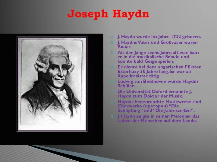 J. Haydn wurde im Jahre 1732 geboren. J. Haydns Vater