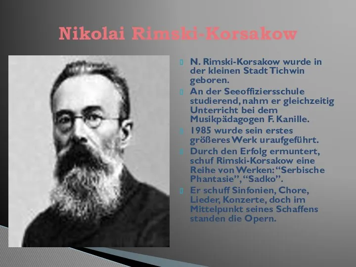 N. Rimski-Korsakow wurde in der kleinen Stadt Tichwin geboren. An