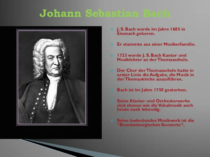 J. S. Bach wurde im Jahre 1685 in Eisenach geboren.