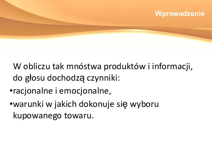 Wprowadzenie W obliczu tak mnóstwa produktów i informacji, do głosu dochodzą czynniki: racjonalne