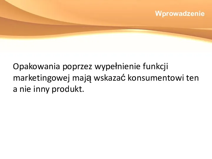 Wprowadzenie Opakowania poprzez wypełnienie funkcji marketingowej mają wskazać konsumentowi ten a nie inny produkt.