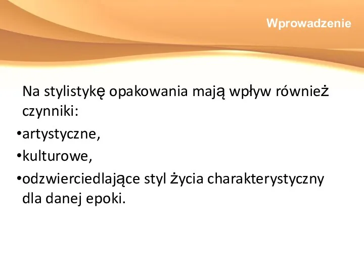 Wprowadzenie Na stylistykę opakowania mają wpływ również czynniki: artystyczne, kulturowe,