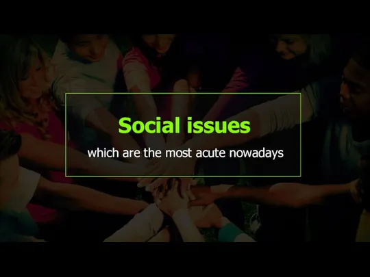 Social issues which are the most acute nowadays