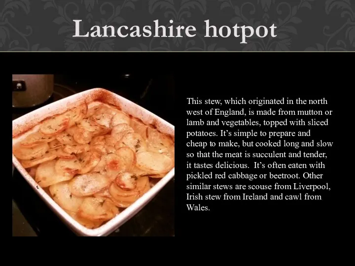 Lancashire hotpot This stew, which originated in the north west