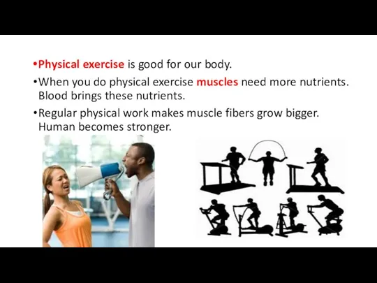 Physical exercise is good for our body. When you do