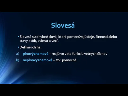 Slovesá Slovesá sú ohybné slová, ktoré pomenúvajú deje, činnosti alebo