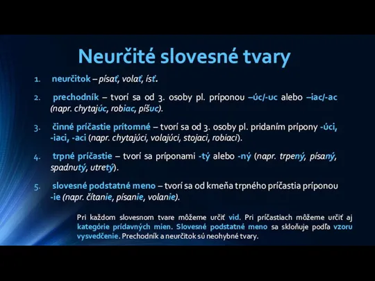 Neurčité slovesné tvary neurčitok – písať, volať, ísť. prechodník –