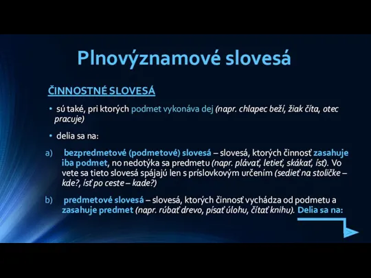 Plnovýznamové slovesá ČINNOSTNÉ SLOVESÁ sú také, pri ktorých podmet vykonáva