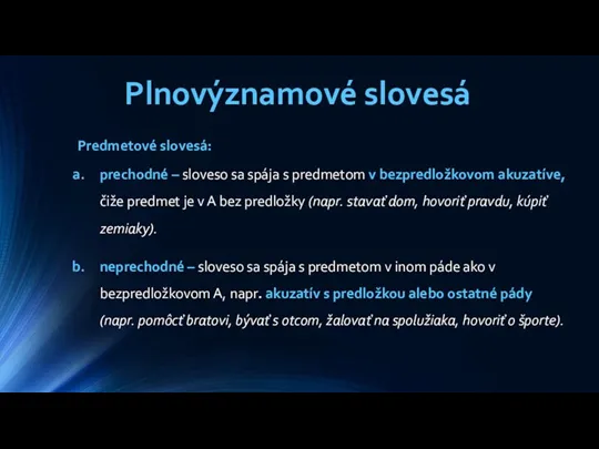 Plnovýznamové slovesá Predmetové slovesá: prechodné – sloveso sa spája s